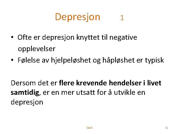 Depresjon 1 • Ofte er depresjon knyttet til negative opplevelser • Følelse av hjelpeløshet