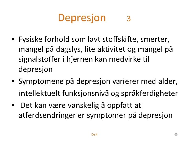 Depresjon 3 • Fysiske forhold som lavt stoffskifte, smerter, mangel på dagslys, lite aktivitet