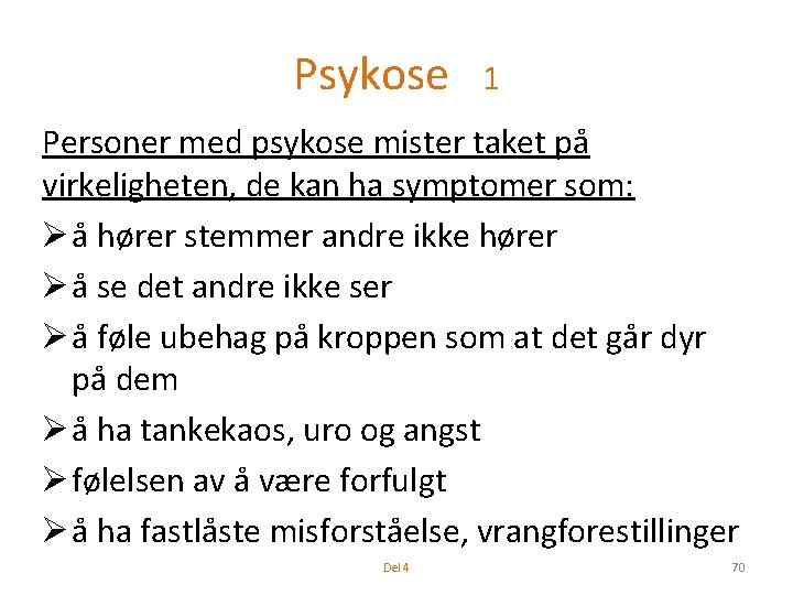 Psykose 1 Personer med psykose mister taket på virkeligheten, de kan ha symptomer som: