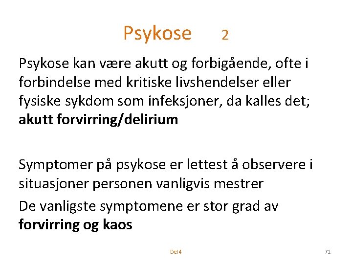 Psykose 2 Psykose kan være akutt og forbigående, ofte i forbindelse med kritiske livshendelser