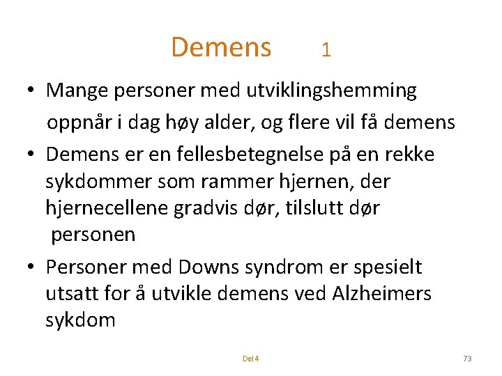 Demens 1 • Mange personer med utviklingshemming oppnår i dag høy alder, og flere