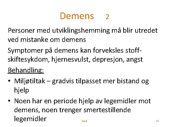 Demens 2 Personer med utviklingshemming må blir utredet ved mistanke om demens Symptomer på