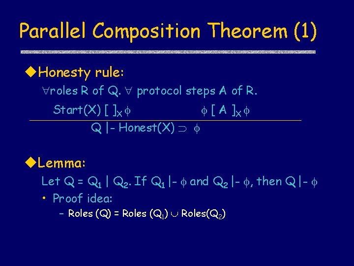 Parallel Composition Theorem (1) u. Honesty rule: roles R of Q. protocol steps A