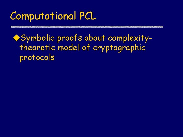 Computational PCL u. Symbolic proofs about complexitytheoretic model of cryptographic protocols 