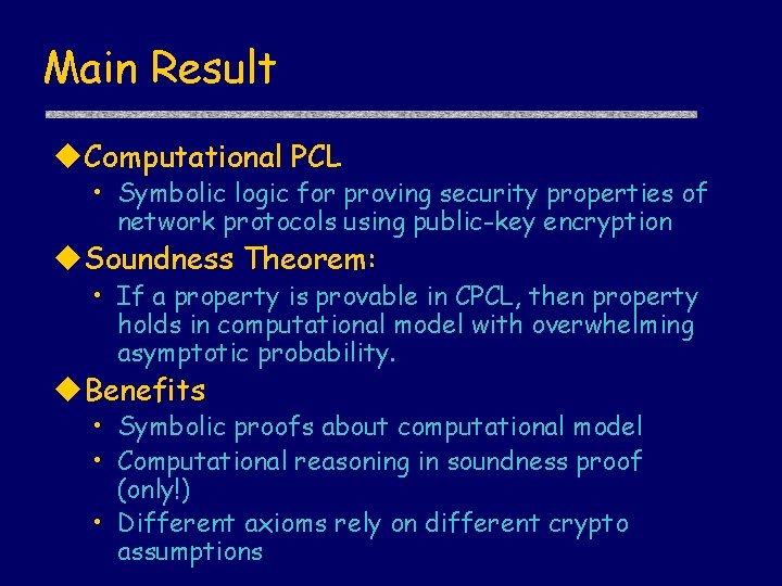 Main Result u. Computational PCL • Symbolic logic for proving security properties of network