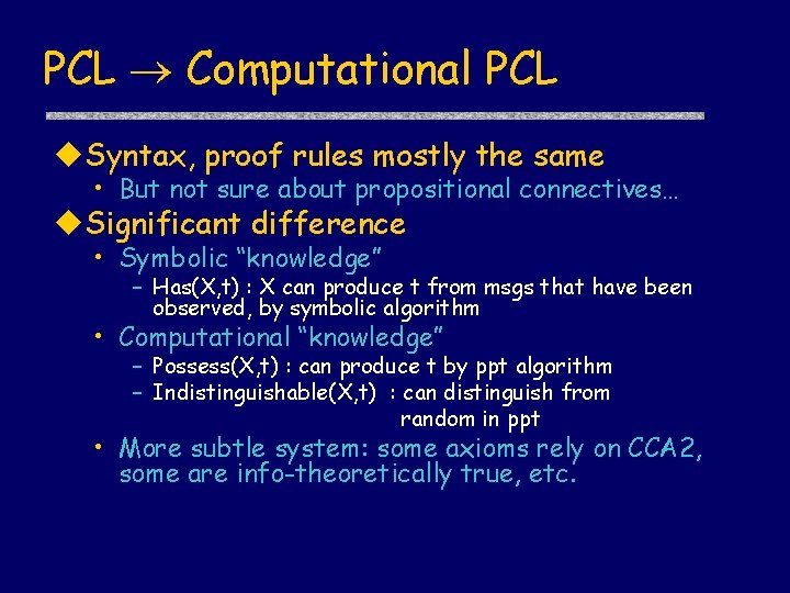 PCL Computational PCL u. Syntax, proof rules mostly the same • But not sure