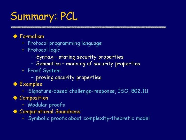 Summary: PCL u Formalism • Protocol programming language • Protocol logic – Syntax –