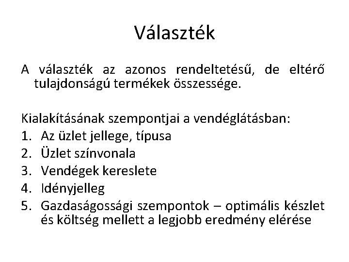 Választék A választék az azonos rendeltetésű, de eltérő tulajdonságú termékek összessége. Kialakításának szempontjai a