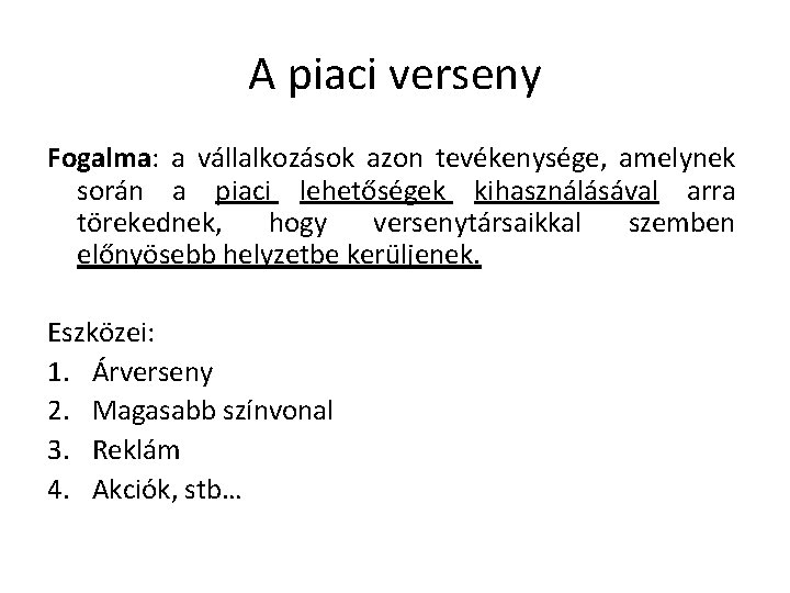 A piaci verseny Fogalma: a vállalkozások azon tevékenysége, amelynek során a piaci lehetőségek kihasználásával