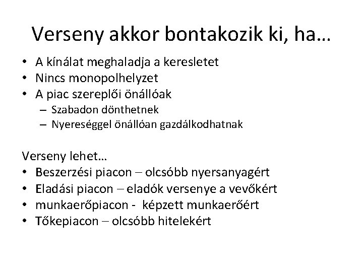 Verseny akkor bontakozik ki, ha… • A kínálat meghaladja a keresletet • Nincs monopolhelyzet