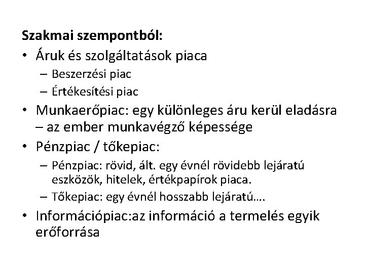 Szakmai szempontból: • Áruk és szolgáltatások piaca – Beszerzési piac – Értékesítési piac •