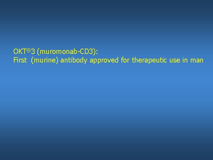 OKT® 3 (muromonab-CD 3): First (murine) antibody approved for therapeutic use in man 