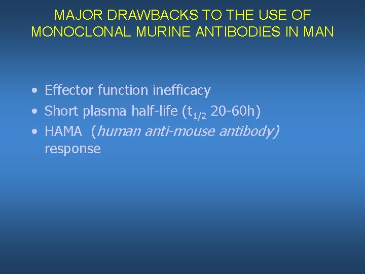 MAJOR DRAWBACKS TO THE USE OF MONOCLONAL MURINE ANTIBODIES IN MAN • Effector function