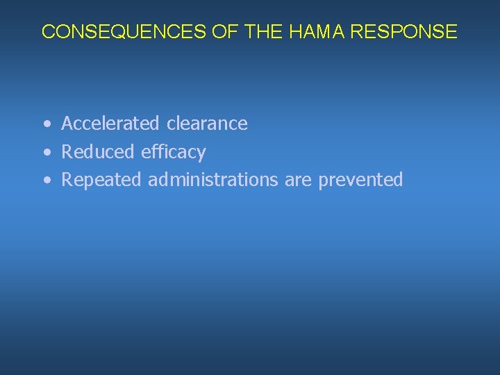 CONSEQUENCES OF THE HAMA RESPONSE • Accelerated clearance • Reduced efficacy • Repeated administrations