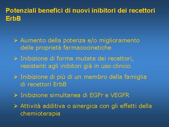 Potenziali benefici di nuovi inibitori dei recettori Erb. B Ø Aumento della potenza e/o