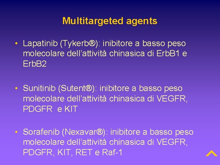 Multitargeted agents • Lapatinib (Tykerb®): inibitore a basso peso molecolare dell’attività chinasica di Erb.
