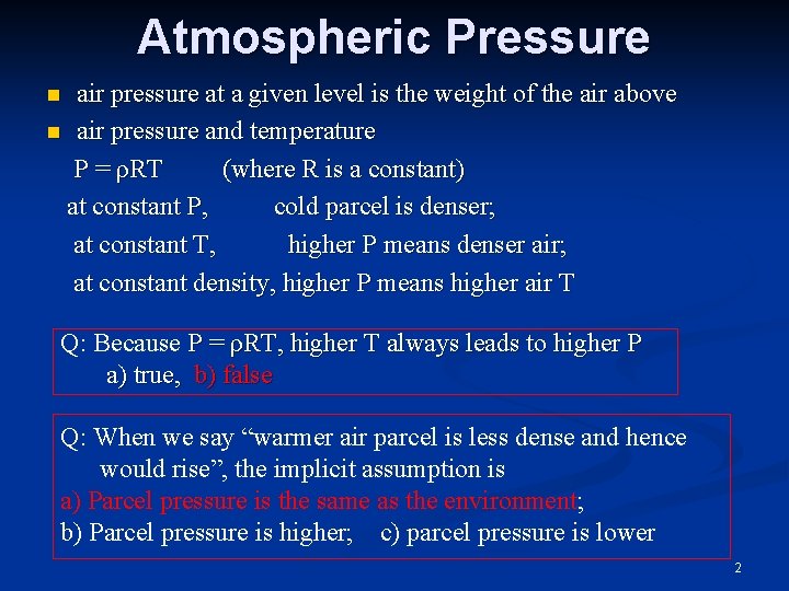 Atmospheric Pressure air pressure at a given level is the weight of the air