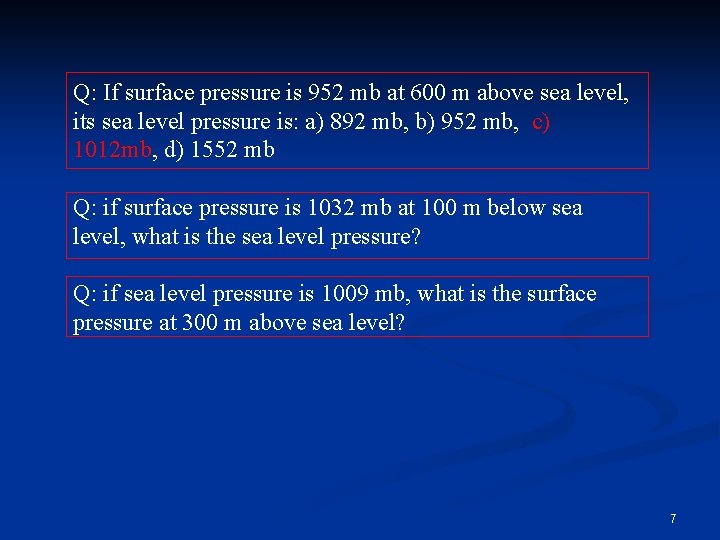 Q: If surface pressure is 952 mb at 600 m above sea level, its