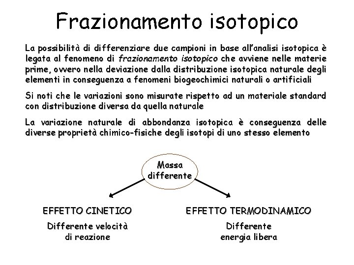 Frazionamento isotopico La possibilità di differenziare due campioni in base all’analisi isotopica è legata