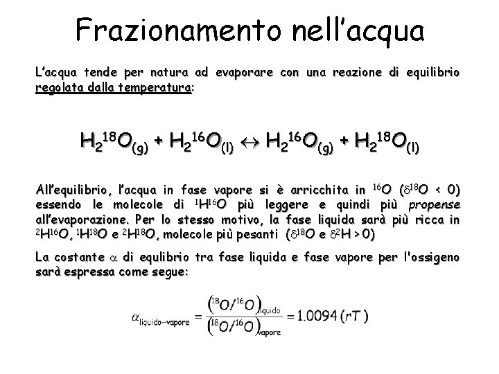 Frazionamento nell’acqua L’acqua tende per natura ad evaporare con una reazione di equilibrio regolata