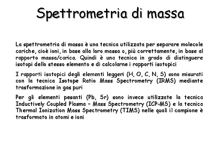 Spettrometria di massa La spettrometria di massa è una tecnica utilizzata per separare molecole