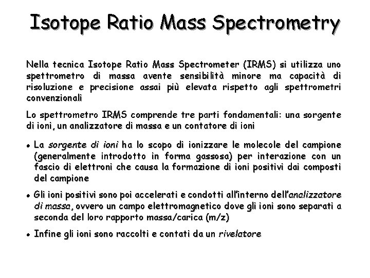 Isotope Ratio Mass Spectrometry Nella tecnica Isotope Ratio Mass Spectrometer (IRMS) si utilizza uno