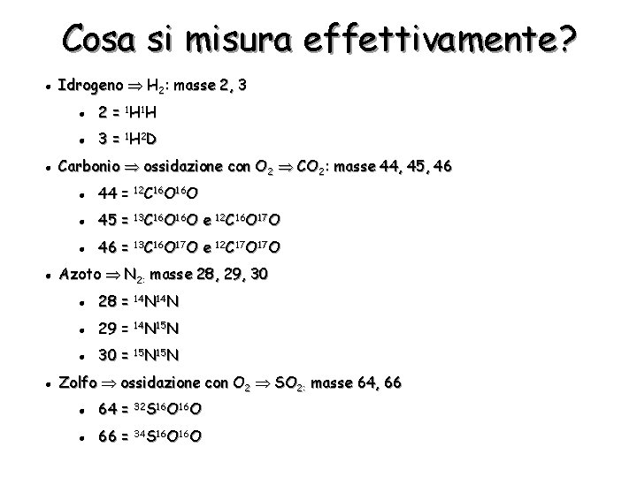 Cosa si misura effettivamente? l l Idrogeno H 2: masse 2, 3 l 2