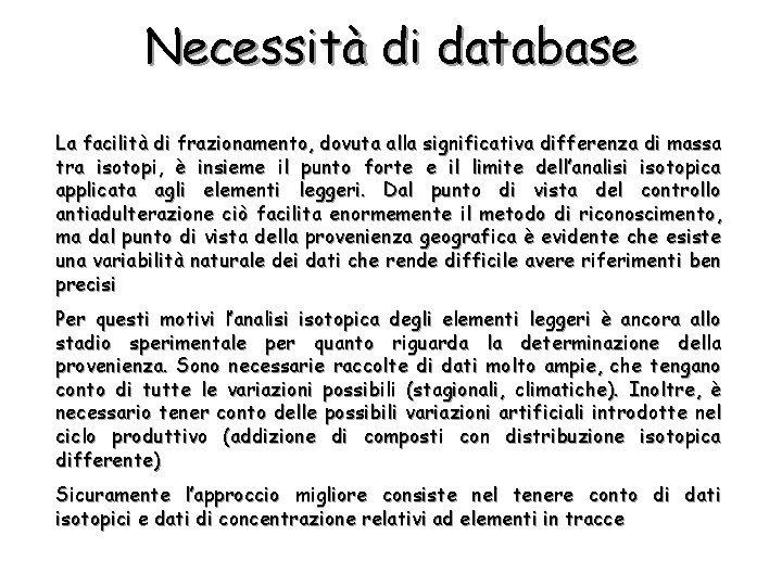 Necessità di database La facilità di frazionamento, dovuta alla significativa differenza di massa tra
