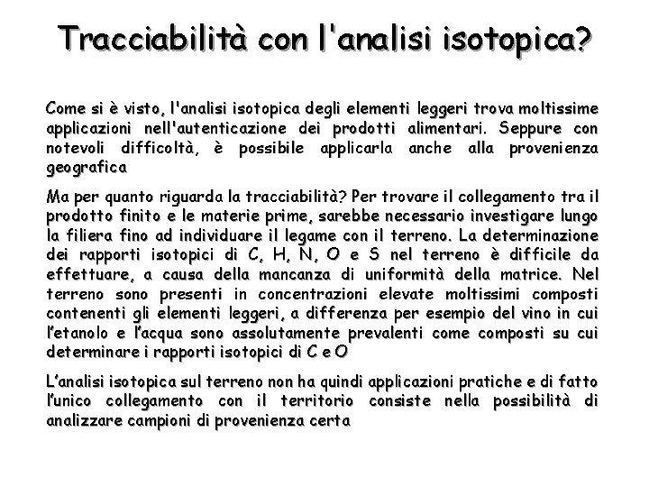 Tracciabilità con l'analisi isotopica? Come si è visto, l'analisi isotopica degli elementi leggeri trova