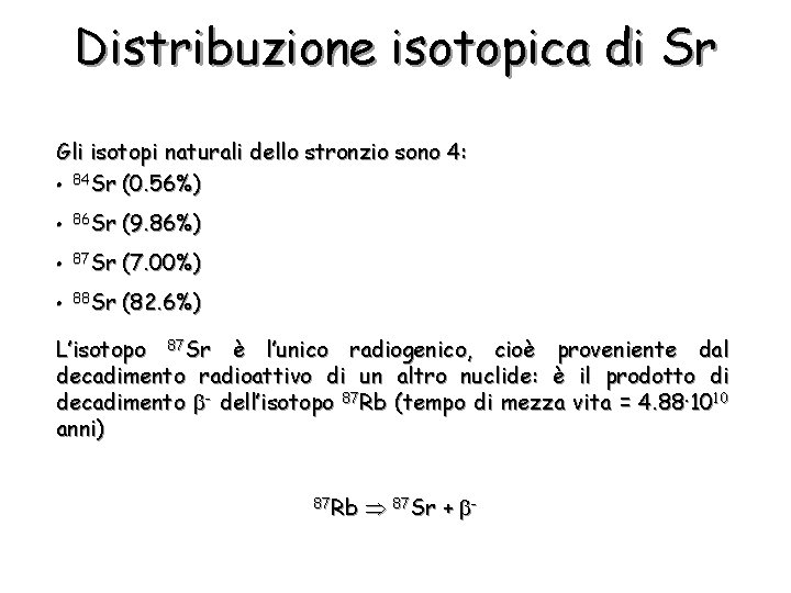 Distribuzione isotopica di Sr Gli isotopi naturali dello stronzio sono 4: 84 Sr (0.