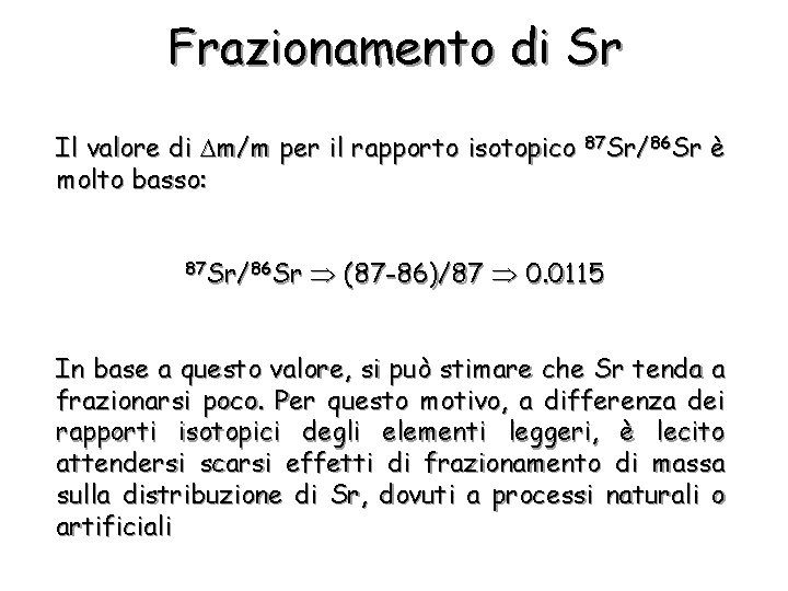 Frazionamento di Sr Il valore di m/m per il rapporto isotopico 87 Sr/86 Sr