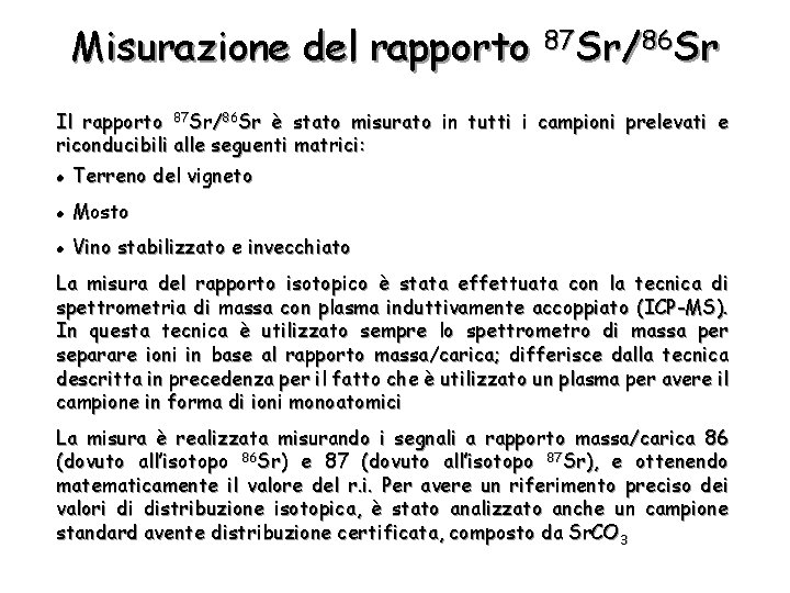 Misurazione del rapporto 87 Sr/86 Sr Il rapporto 87 Sr/86 Sr è stato misurato