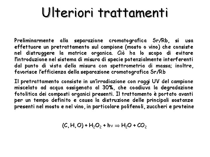 Ulteriori trattamenti Preliminarmente alla separazione cromatografica Sr/Rb, si usa effettuare un pretrattamento sul campione