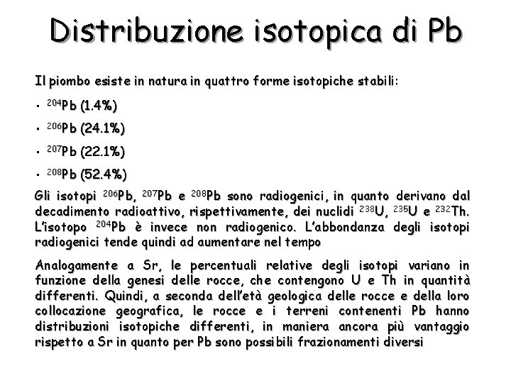 Distribuzione isotopica di Pb Il piombo esiste in natura in quattro forme isotopiche stabili: