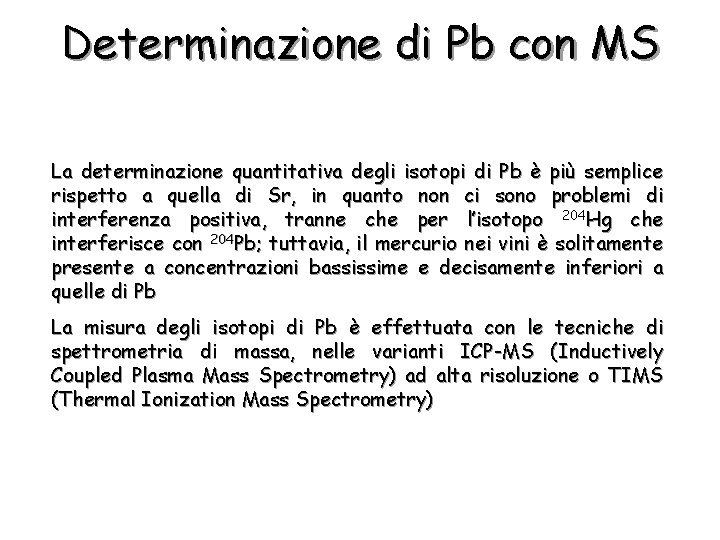 Determinazione di Pb con MS La determinazione quantitativa degli isotopi di Pb è più