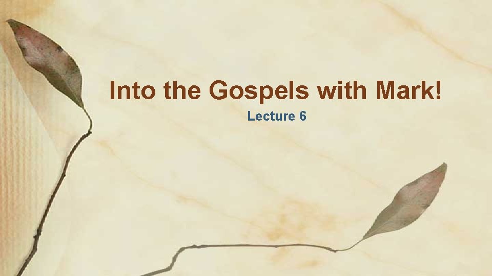 Into the Gospels with Mark! Lecture 6 
