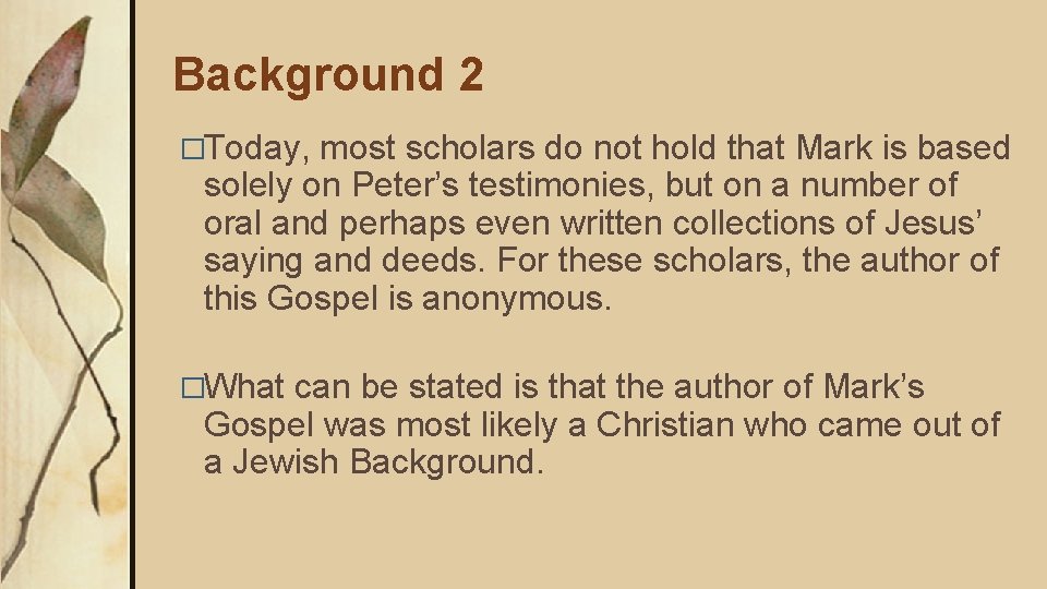 Background 2 �Today, most scholars do not hold that Mark is based solely on