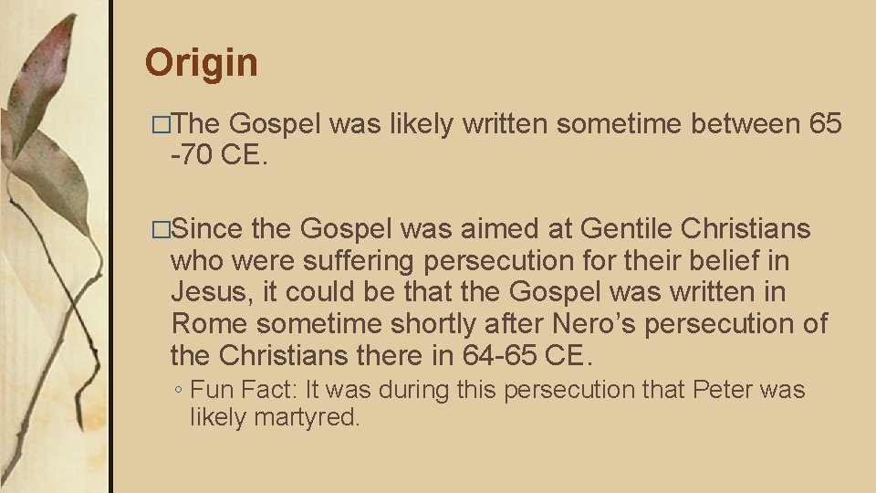 Origin �The Gospel was likely written sometime between 65 -70 CE. �Since the Gospel