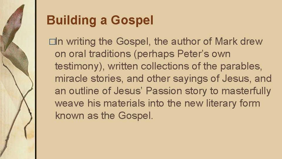 Building a Gospel �In writing the Gospel, the author of Mark drew on oral