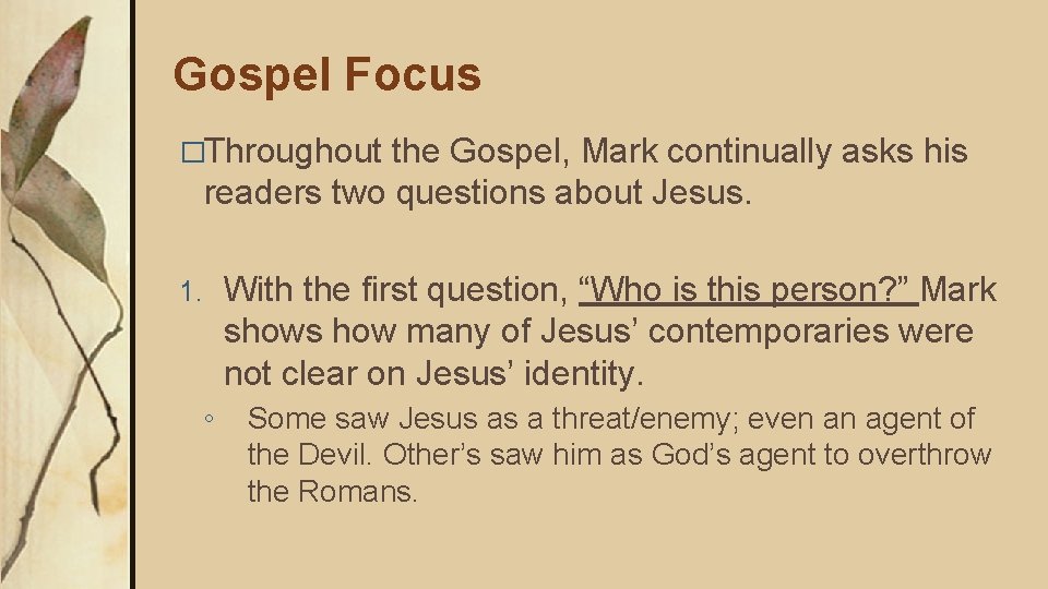 Gospel Focus �Throughout the Gospel, Mark continually asks his readers two questions about Jesus.