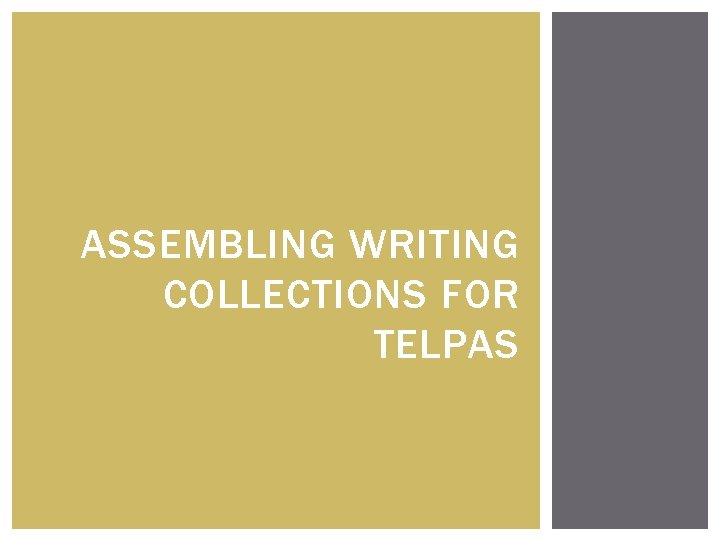 ASSEMBLING WRITING COLLECTIONS FOR TELPAS 