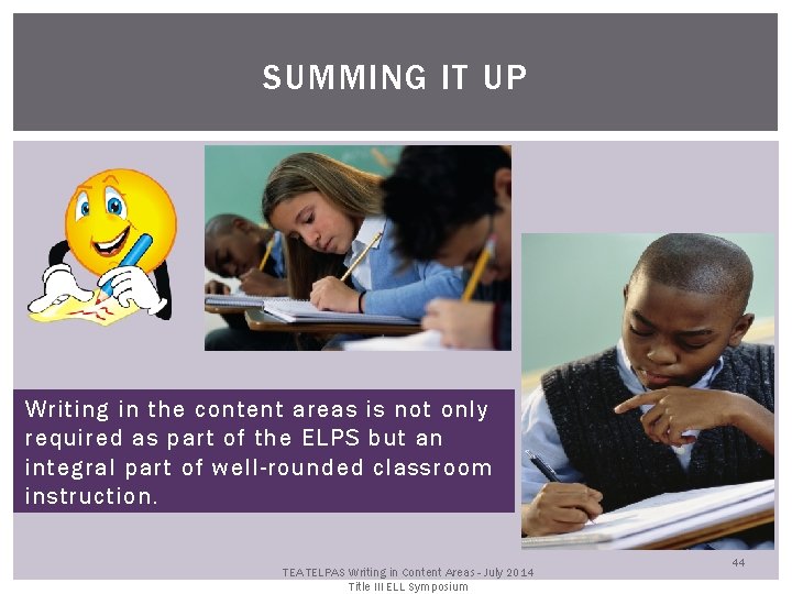 SUMMING IT UP Writing in the content areas is not only required as part