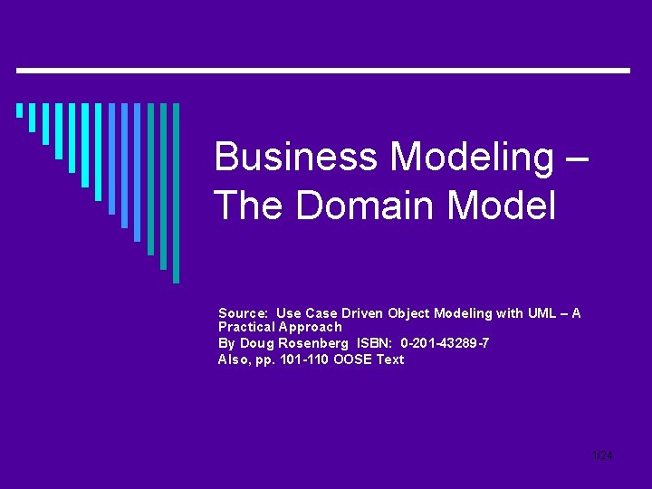 Business Modeling – The Domain Model Source: Use Case Driven Object Modeling with UML