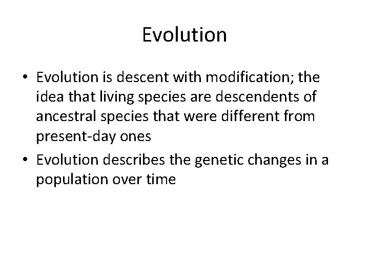 Evolution • Evolution is descent with modification; the idea that living species are descendents