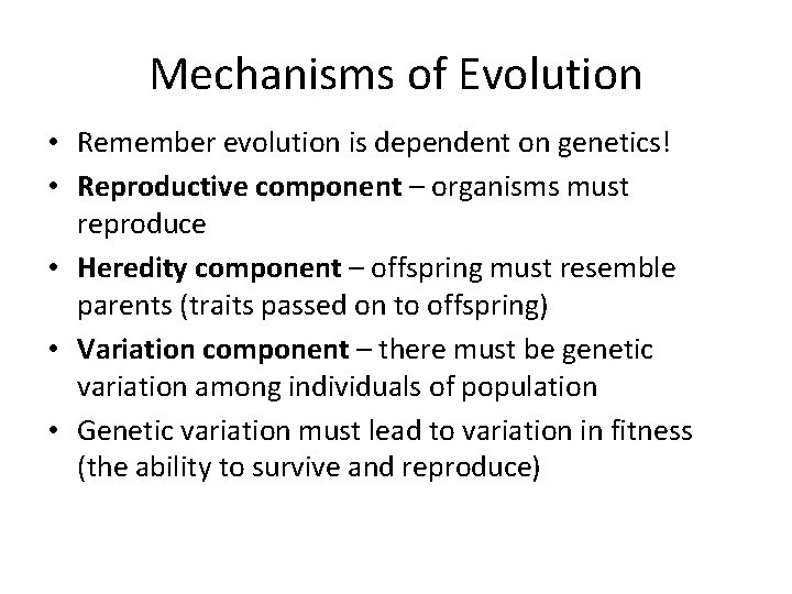 Mechanisms of Evolution • Remember evolution is dependent on genetics! • Reproductive component –