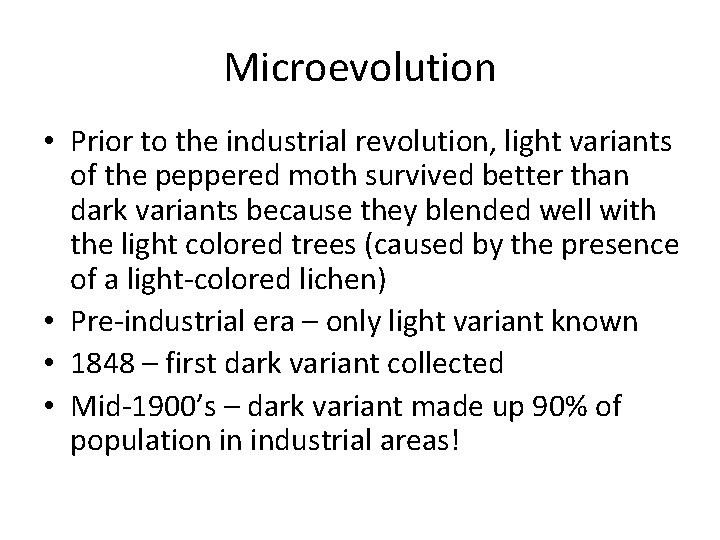Microevolution • Prior to the industrial revolution, light variants of the peppered moth survived