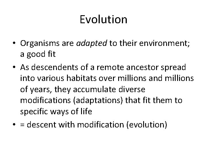 Evolution • Organisms are adapted to their environment; a good fit • As descendents