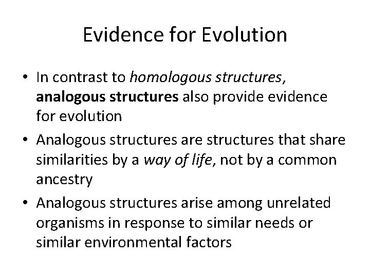 Evidence for Evolution • In contrast to homologous structures, analogous structures also provide evidence