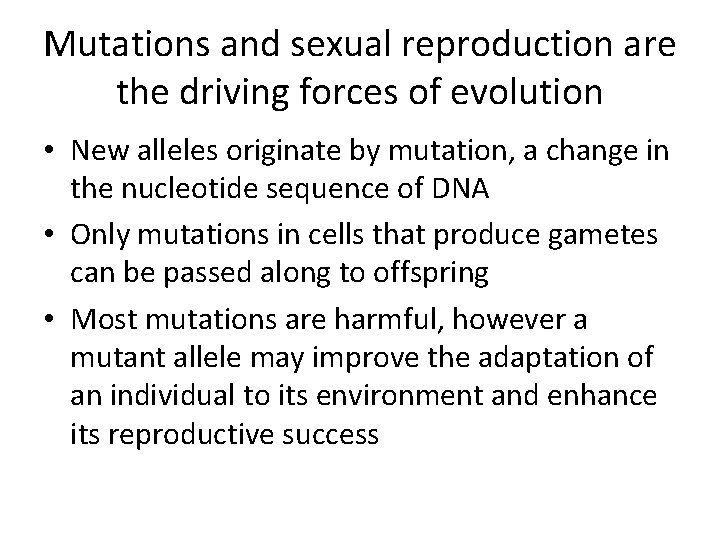 Mutations and sexual reproduction are the driving forces of evolution • New alleles originate