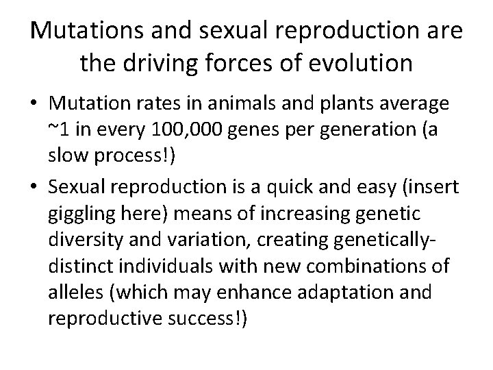 Mutations and sexual reproduction are the driving forces of evolution • Mutation rates in